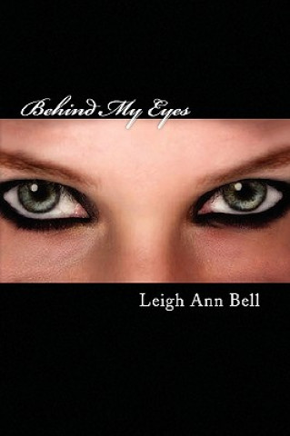 Книга Behind My Eyes Leigh Ann Bell