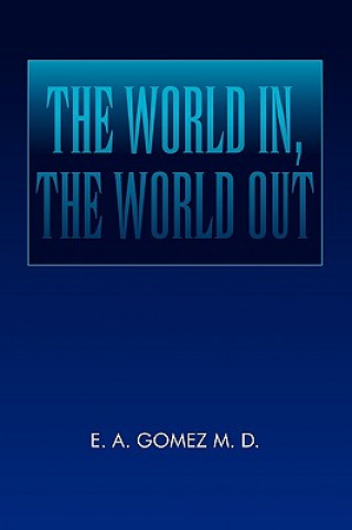 Könyv World In, the World Out E A Gomez M D