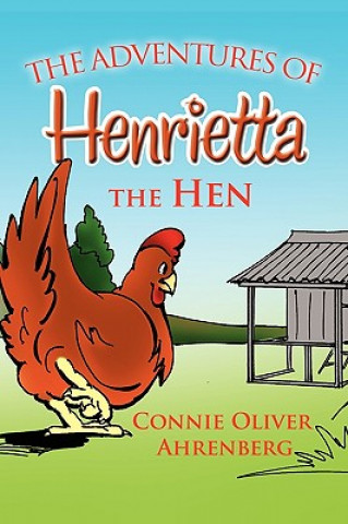 Książka Adventures of Henrietta the Hen Connie Oliver Ahrenberg