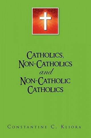 Carte Catholics, Non-Catholics and Non-Catholic Catholics Constantine C Kliora