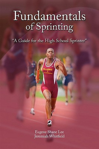 Knjiga Fundamentals of Sprinting Shane Lee and Jeremiah Whitfield Eugene Shane Lee and Jeremiah Whitfield