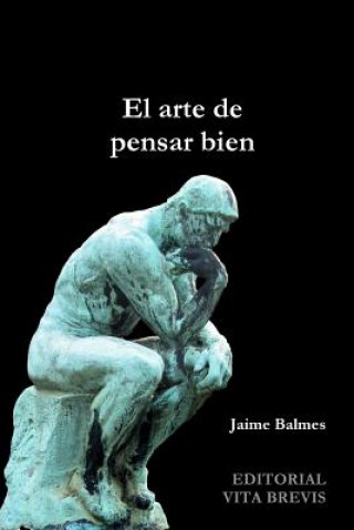 Kniha Arte De Pensar Bien Jaime Balmes