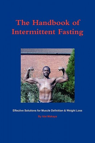 Kniha Handbook of Intermittent Fasting - Effective Solutions for Weight Loss & Muscle Definition Idai Makaya