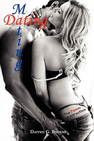 Kniha Dating and Mating: The Power of Attraction Darren G. Burton