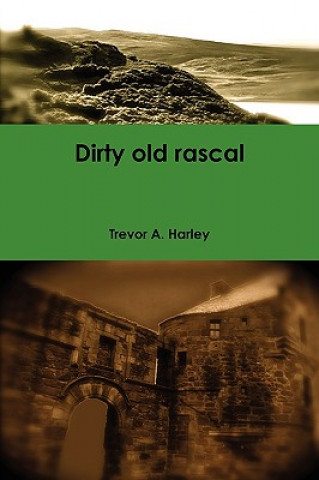 Knjiga Dirty Old Rascal Trevor A. Harley