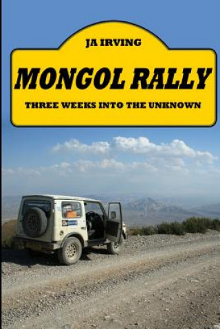 Kniha Mongol Rally - Three weeks into the unknown John Irving