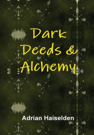 Knjiga Dark Deeds & Alchemy (Hardcover) Adrian Haiselden