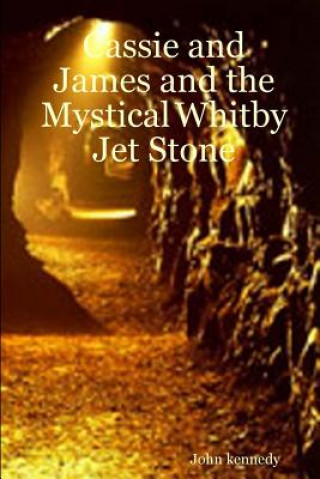 Kniha Cassie and James and the Mystical Whitby Jet Stone John kennedy