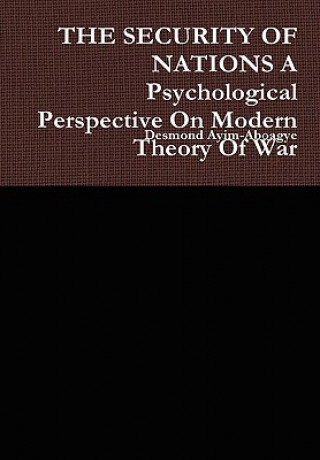 Carte SECURITY OF NATIONS A Psychological Perspective On Modern Theory Of War Desmond Ayim-Aboagye