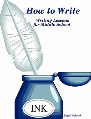 Książka How to Write - Writing Lessons for Middle School Kathi Wyldeck