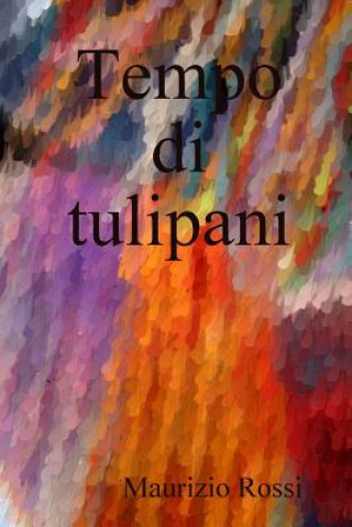 Kniha Tempo di tulipani Maurizio Rossi
