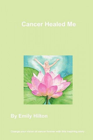 Kniha Cancer Healed Me Emily Hilton