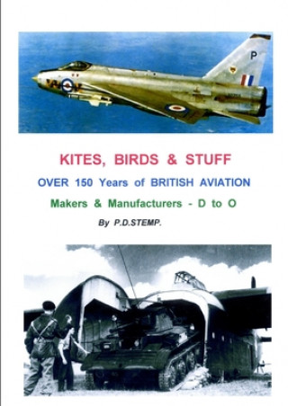 Kniha KITES, BIRDS & STUFF  -  Over 150 Years of BRITISH Aviation - Makers & Manufacturers - Volume 2 - D to O P.D. Stemp