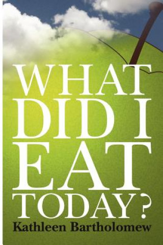 Buch What Did I Eat Today? Kathleen Bartholomew