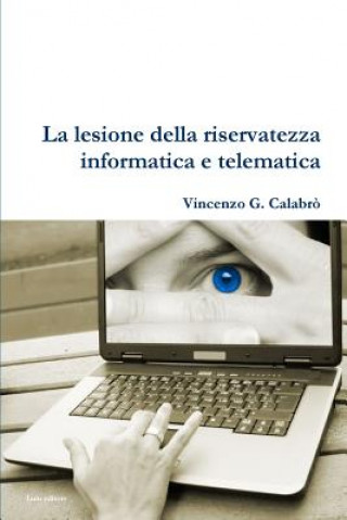 Libro Lesione Della Riservatezza Informatica E Telematica Vincenzo G. Calabro'