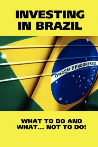 Książka Investing in Brazil! What to Do and What... Not to Do! Brazil Real Property