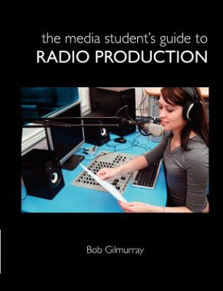 Kniha Media Student's Guide to Radio Production Bob Gilmurray