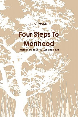 Carte Four Steps To Manhood Interest, Discovery, Lust and Love C N Wilde