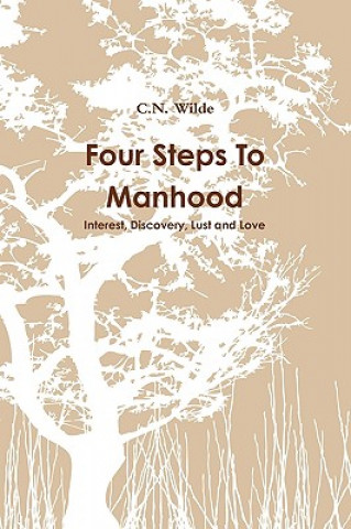 Książka Four Steps To Manhood Interest, Discovery, Lust and Love C N Wilde