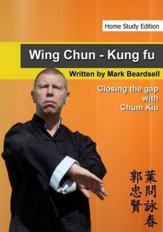 Kniha Wing Chun - Closing the gap with Chum Kiu Mark Beardsell