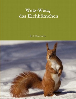 Könyv Wetz-Wetz, das Eichhoernchen Rolf Bennecke