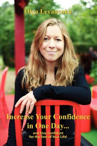 Knjiga Increase Your Confidence in One Day... and Stay Confident for the Rest of Your Life! Olga Levancuka