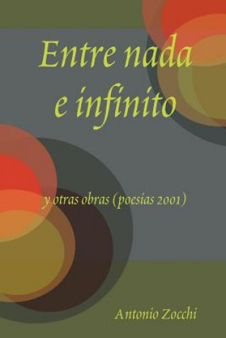 Kniha Entre Nada E Infinito Y Otras Obras (poesias 2001) Antonio Zocchi