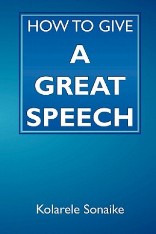 Книга How to Give a Great Speech Kolarele Sonaike