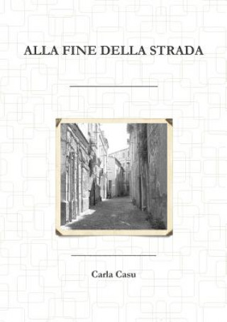 Kniha Alla Fine Della Strada Carla Casu