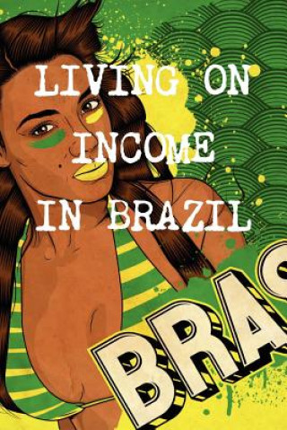 Könyv Living on Income at the Age of 40 in Brazil Brazil Real Property