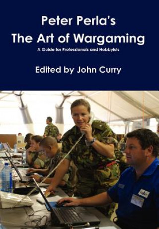 Książka Peter Perla's The Art of Wargaming A Guide for Professionals and Hobbyists Curry