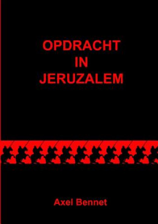 Könyv Opdracht in Jeruzalem Axel Bennet