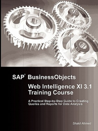 Livre SAP BusinessObjects Web Intelligence XI 3.1 Training Course Shakil Ahmed