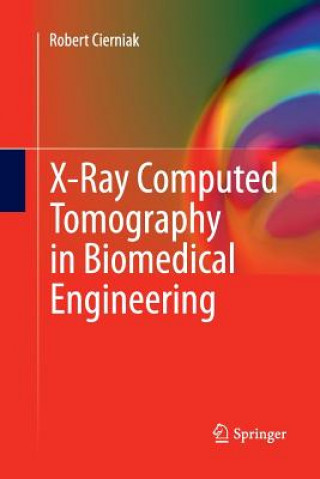 Carte X-Ray Computed Tomography in Biomedical Engineering Robert Cierniak