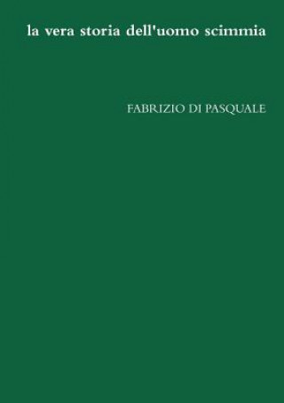 Kniha Vera Storia Dell' Uomo Scimmia FABRIZIO DI PASQUALE