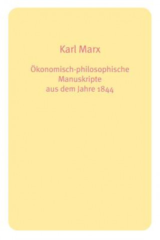 Könyv Okonomisch-philosophische Manuskripte Aus Dem Jahre 1844 Karl Marx