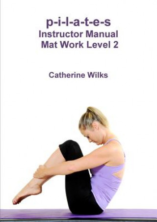 Könyv p-i-l-a-t-e-s Instructor Manual Mat Work Level 2 Catherine Wilks