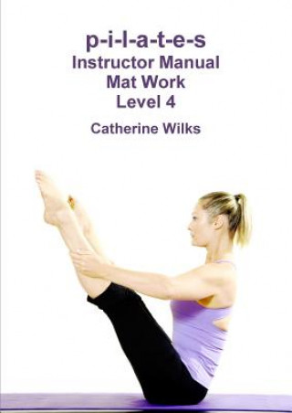 Carte p-i-l-a-t-e-s Instructor Manual Mat Work Level 4 Catherine Wilks