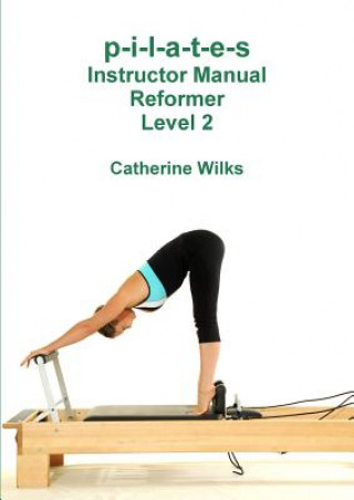 Könyv p-i-l-a-t-e-s Instructor Manual Reformer Level 2 Catherine Wilks