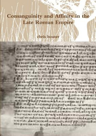 Kniha Consanguinity and Affinity in the Late Roman Empire MA chris bouter