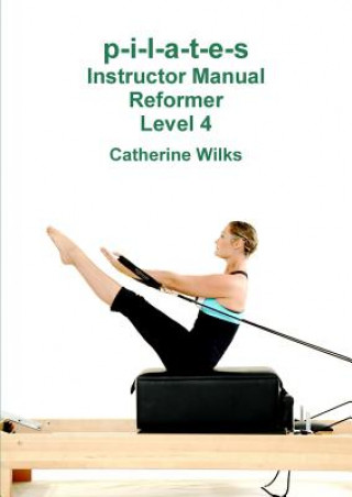 Könyv p-i-l-a-t-e-s Instructor Manual Reformer Level 4 Catherine Wilks