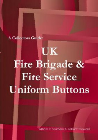 Kniha Collectors Guide: UK Fire Brigade & Fire Service Uniform Buttons Robert T Howard