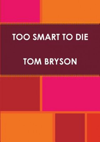 Carte Too Smart to Die Tom Bryson