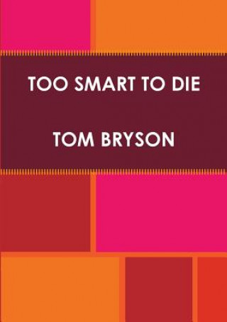 Book Too Smart to Die Tom Bryson