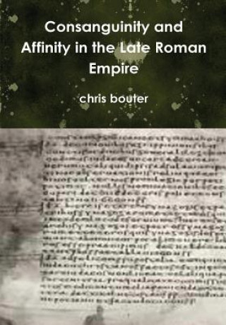 Kniha Consanguinity and Affinity in the Late Roman Empire MA chris bouter