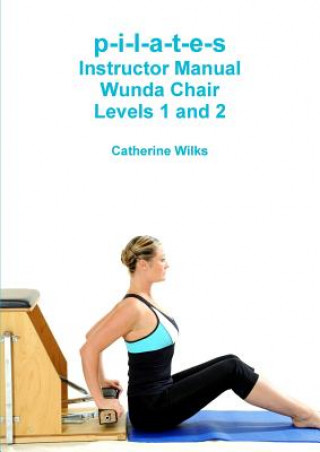 Könyv p-i-l-a-t-e-s Instructor Manual Wunda Chair Levels 1 and 2 Catherine Wilks