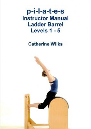 Könyv p-i-l-a-t-e-s Instructor Manual Ladder Barrel Levels 1 - 5 Catherine Wilks