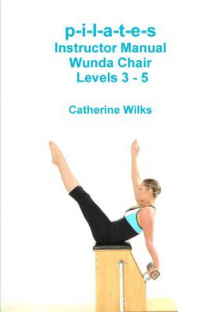 Könyv p-i-l-a-t-e-s Instructor Manual Wunda Chair Levels 3 - 5 Catherine Wilks