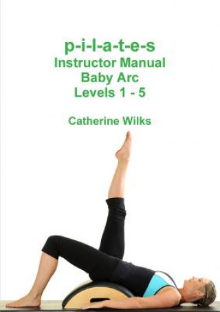 Könyv p-i-l-a-t-e-s Instructor Manual Baby Arc Levels 1 - 5 Catherine Wilks