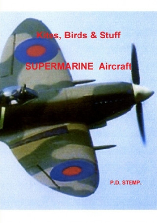 Könyv Kites, Birds & Stuff  -  SUPERMARINE Aircraft P.D. Stemp